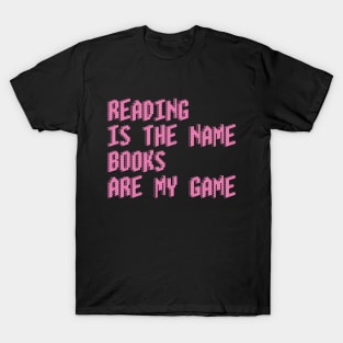 Reading is the name, Books are my game T-Shirt